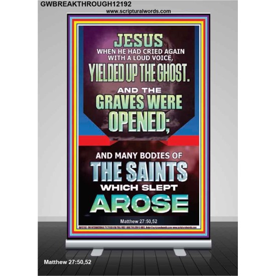 AND THE GRAVES WERE OPENED MANY BODIES OF THE SAINTS WHICH SLEPT AROSE  Bible Verses Retractable Stand   GWBREAKTHROUGH12192  