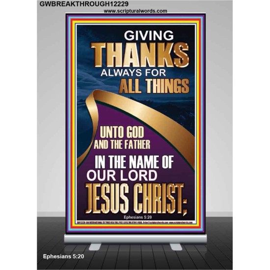 GIVING THANKS ALWAYS FOR ALL THINGS UNTO GOD  Ultimate Inspirational Wall Art Retractable Stand  GWBREAKTHROUGH12229  