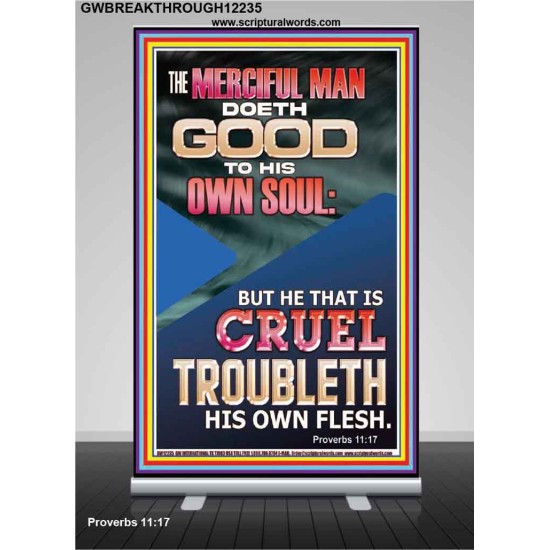 MERCIFUL MAN DOETH GOOD TO HIS OWN SOUL  Church Retractable Stand  GWBREAKTHROUGH12235  