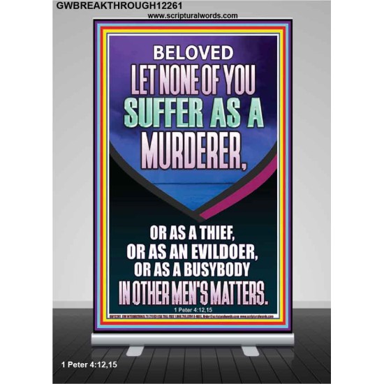 LET NONE OF YOU SUFFER AS A MURDERER  Encouraging Bible Verses Retractable Stand  GWBREAKTHROUGH12261  