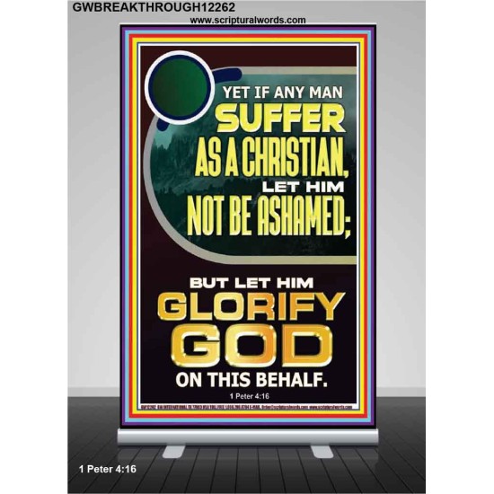 IF ANY MAN SUFFER AS A CHRISTIAN LET HIM NOT BE ASHAMED  Encouraging Bible Verse Retractable Stand  GWBREAKTHROUGH12262  