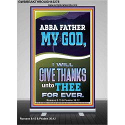 ABBA FATHER MY GOD I WILL GIVE THANKS UNTO THEE FOR EVER  Contemporary Christian Wall Art Retractable Stand  GWBREAKTHROUGH12278  