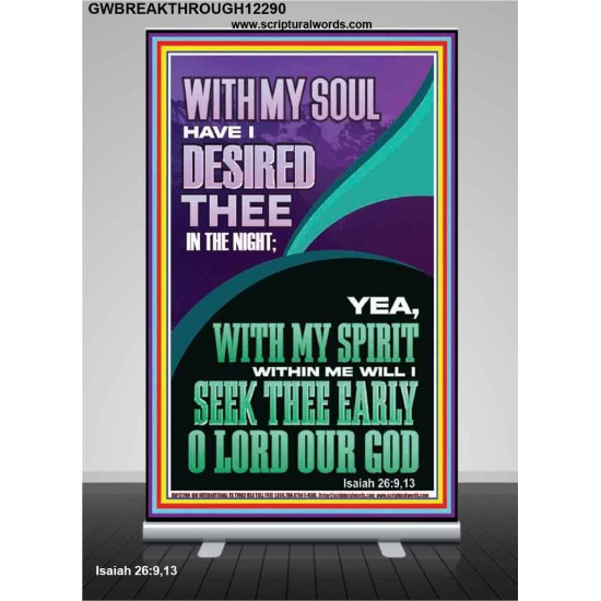 WITH MY SPIRIT WILL I SEEK THEE EARLY O LORD  Christian Art Retractable Stand  GWBREAKTHROUGH12290  