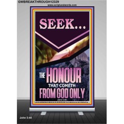 SEEK THE HONOUR THAT COMETH FROM GOD ONLY  Custom Christian Artwork Retractable Stand  GWBREAKTHROUGH12329  "30x80"