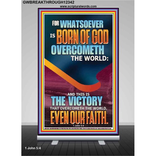 WHATSOEVER IS BORN OF GOD OVERCOMETH THE WORLD  Custom Inspiration Bible Verse Retractable Stand  GWBREAKTHROUGH12342  
