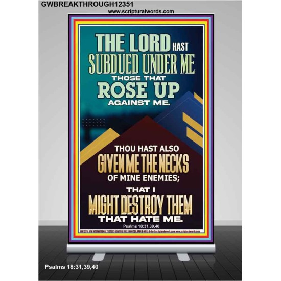 SUBDUED UNDER ME THOSE THAT ROSE UP AGAINST ME  Bible Verse for Home Retractable Stand  GWBREAKTHROUGH12351  