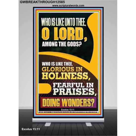WHO IS LIKE UNTO THEE O LORD DOING WONDERS  Ultimate Inspirational Wall Art Retractable Stand  GWBREAKTHROUGH12585  