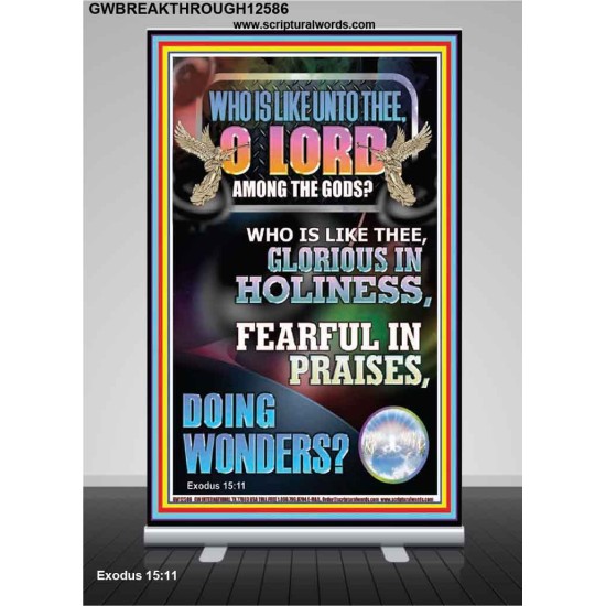 WHO IS LIKE UNTO THEE O LORD GLORIOUS IN HOLINESS  Unique Scriptural Retractable Stand  GWBREAKTHROUGH12586  