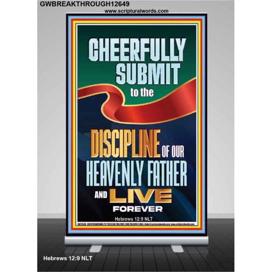 CHEERFULLY SUBMIT TO THE DISCIPLINE OF OUR HEAVENLY FATHER  Church Retractable Stand  GWBREAKTHROUGH12649  