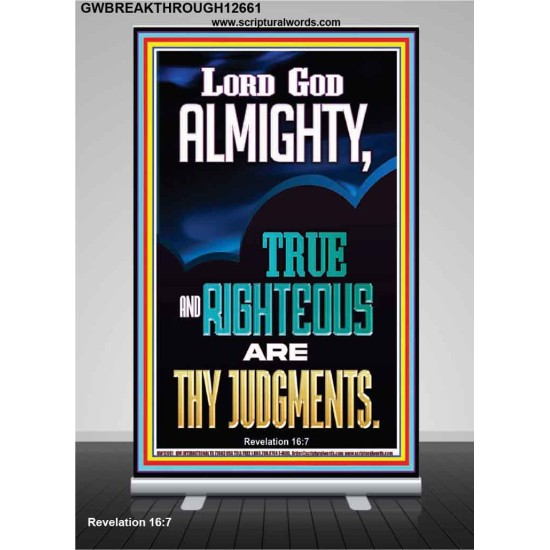 LORD GOD ALMIGHTY TRUE AND RIGHTEOUS ARE THY JUDGMENTS  Ultimate Inspirational Wall Art Retractable Stand  GWBREAKTHROUGH12661  