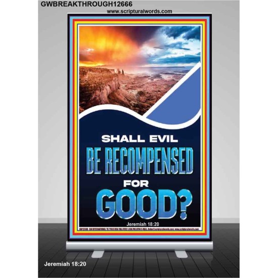 SHALL EVIL BE RECOMPENSED FOR GOOD  Eternal Power Retractable Stand  GWBREAKTHROUGH12666  