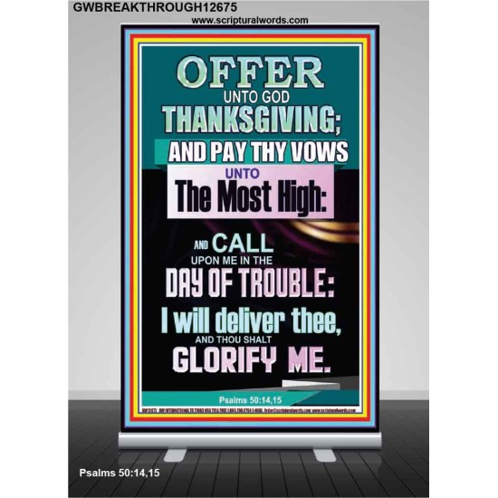 OFFER UNTO GOD THANKSGIVING AND PAY THY VOWS UNTO THE MOST HIGH  Eternal Power Retractable Stand  GWBREAKTHROUGH12675  