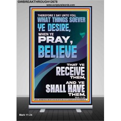 WHAT THINGS SOEVER YE DESIRE WHEN YE PRAY BELIEVE THAT YE RECEIVE THEM  Sanctuary Wall Retractable Stand  GWBREAKTHROUGH12678  "30x80"