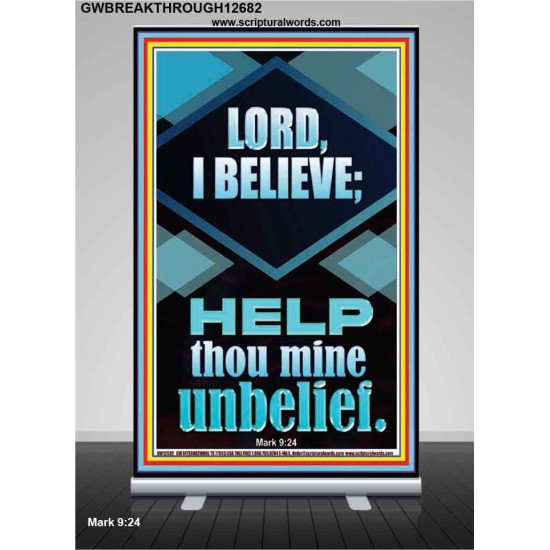 LORD I BELIEVE HELP THOU MINE UNBELIEF  Ultimate Power Retractable Stand  GWBREAKTHROUGH12682  