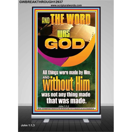 AND THE WORD WAS GOD ALL THINGS WERE MADE BY HIM  Ultimate Power Retractable Stand  GWBREAKTHROUGH12937  