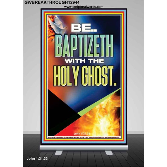 BE BAPTIZETH WITH THE HOLY GHOST  Unique Scriptural Retractable Stand  GWBREAKTHROUGH12944  