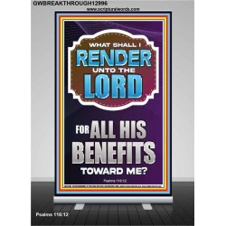 WHAT SHALL I RENDER UNTO THE LORD FOR ALL HIS BENEFITS  Bible Verse Art Prints  GWBREAKTHROUGH12996  "30x80"