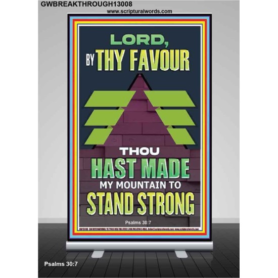 BY THY FAVOUR THOU HAST MADE MY MOUNTAIN TO STAND STRONG  Scriptural Décor Retractable Stand  GWBREAKTHROUGH13008  