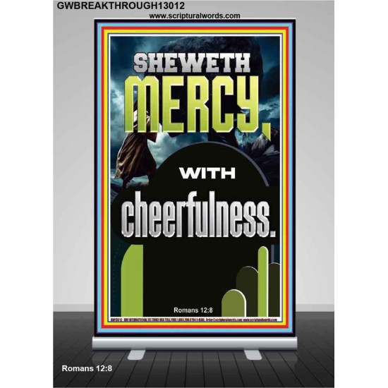 SHEWETH MERCY WITH CHEERFULNESS  Bible Verses Retractable Stand  GWBREAKTHROUGH13012  