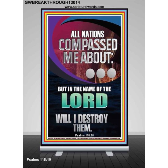 NATIONS COMPASSED ME ABOUT BUT IN THE NAME OF THE LORD WILL I DESTROY THEM  Scriptural Verse Retractable Stand   GWBREAKTHROUGH13014  