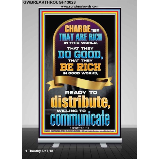 BE RICH IN GOOD WORKS READY TO DISTRIBUTE WILLING TO COMMUNICATE  Bible Verse Retractable Stand  GWBREAKTHROUGH13028  