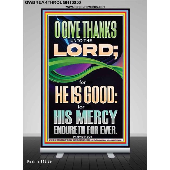 O GIVE THANKS UNTO THE LORD FOR HE IS GOOD HIS MERCY ENDURETH FOR EVER  Scripture Art Retractable Stand  GWBREAKTHROUGH13050  