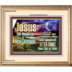 JESUS CHRIST MEDIATOR OF THE NEW COVENANT  Bible Verse for Home Portrait  GWCOV10345  "23x18"