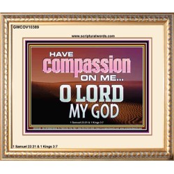 HAVE COMPASSION ON ME O LORD MY GOD  Ultimate Inspirational Wall Art Portrait  GWCOV10389  "23x18"