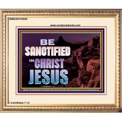 BE SANCTIFIED IN CHRIST JESUS  Christian Portrait Art  GWCOV10444  "23x18"