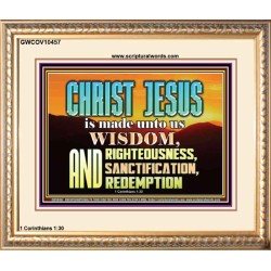 CHRIST JESUS OUR WISDOM, RIGHTEOUSNESS, SANCTIFICATION AND OUR REDEMPTION  Encouraging Bible Verse Portrait  GWCOV10457  "23x18"