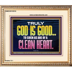 TRULY GOD IS GOOD TO THOSE WITH CLEAN HEART  Scriptural Portrait Portrait  GWCOV10510  "23x18"