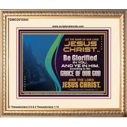 LET THE NAME OF JESUS CHRIST BE GLORIFIED IN YOU  Biblical Paintings  GWCOV10543  "23x18"