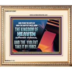 THE KINGDOM OF HEAVEN SUFFERETH VIOLENCE AND THE VIOLENT TAKE IT BY FORCE  Christian Quote Portrait  GWCOV10597  "23x18"