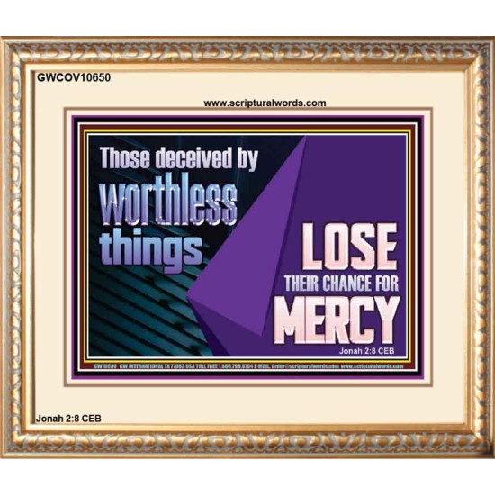 THOSE DECEIVED BY WORTHLESS THINGS LOSE THEIR CHANCE FOR MERCY  Church Picture  GWCOV10650  