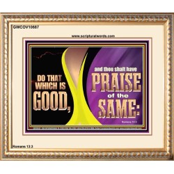 DO THAT WHICH IS GOOD AND THOU SHALT HAVE PRAISE OF THE SAME  Children Room  GWCOV10687  "23x18"