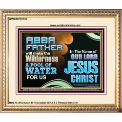 ABBA FATHER WILL MAKE OUR WILDERNESS A POOL OF WATER  Christian Portrait Art  GWCOV10737  