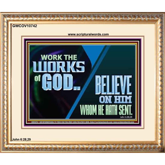 WORK THE WORKS OF GOD BELIEVE ON HIM WHOM HE HATH SENT  Scriptural Verse Portrait   GWCOV10742  