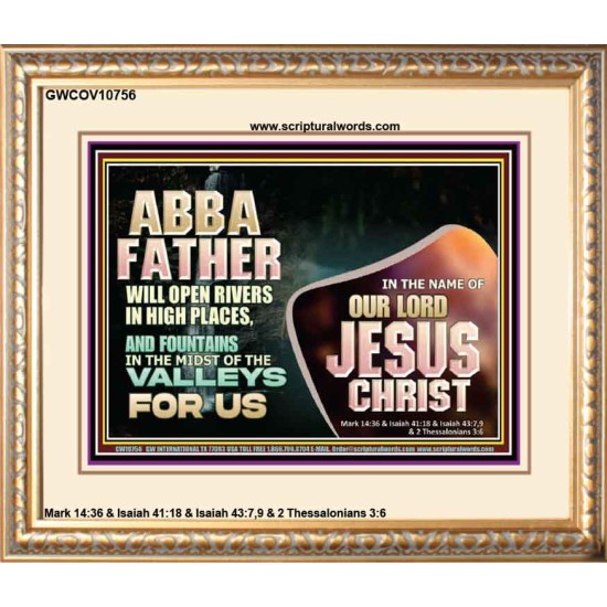 ABBA FATHER WILL OPEN RIVERS IN HIGH PLACES AND FOUNTAINS IN THE MIDST OF THE VALLEY  Bible Verse Portrait  GWCOV10756  