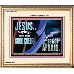 BE OF GOOD CHEER BE NOT AFRAID  Contemporary Christian Wall Art  GWCOV10763  "23x18"