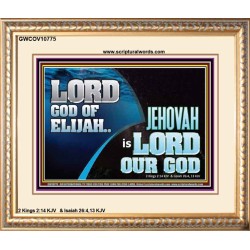 LORD GOD OF ELIJAH JEHOVAH IS LORD OUR GOD  Religious Art  GWCOV10775  "23x18"