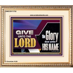 GIVE UNTO THE LORD GLORY DUE UNTO HIS NAME  Ultimate Inspirational Wall Art Portrait  GWCOV11752  "23x18"