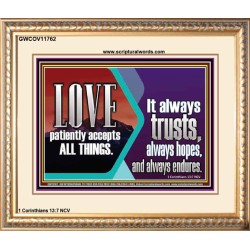 LOVE PATIENTLY ACCEPTS ALL THINGS. IT ALWAYS TRUST HOPE AND ENDURES  Unique Scriptural Portrait  GWCOV11762  "23x18"