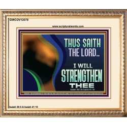 THUS SAITH THE LORD I WILL STRENGTHEN THEE  Bible Scriptures on Love Portrait  GWCOV12078  "23x18"