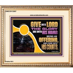 GIVE UNTO THE LORD THE GLORY DUE UNTO HIS NAME  Scripture Art Portrait  GWCOV12087  "23x18"