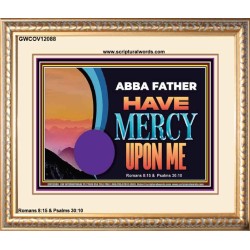 ABBA FATHER HAVE MERCY UPON ME  Christian Artwork Portrait  GWCOV12088  "23x18"