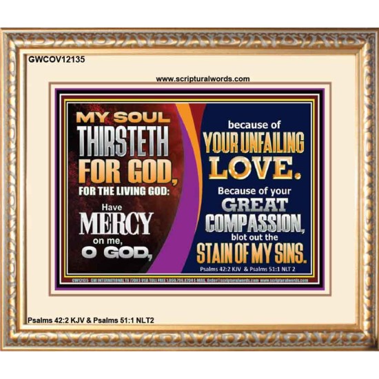MY SOUL THIRSTETH FOR GOD THE LIVING GOD HAVE MERCY ON ME  Custom Christian Artwork Portrait  GWCOV12135  