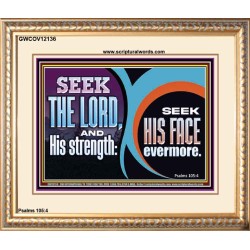 SEEK THE LORD HIS STRENGTH AND SEEK HIS FACE CONTINUALLY  Unique Scriptural ArtWork  GWCOV12136  "23x18"