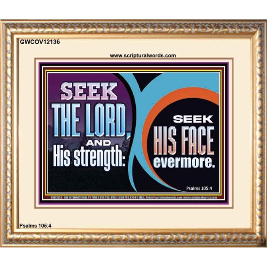 SEEK THE LORD HIS STRENGTH AND SEEK HIS FACE CONTINUALLY  Unique Scriptural ArtWork  GWCOV12136  