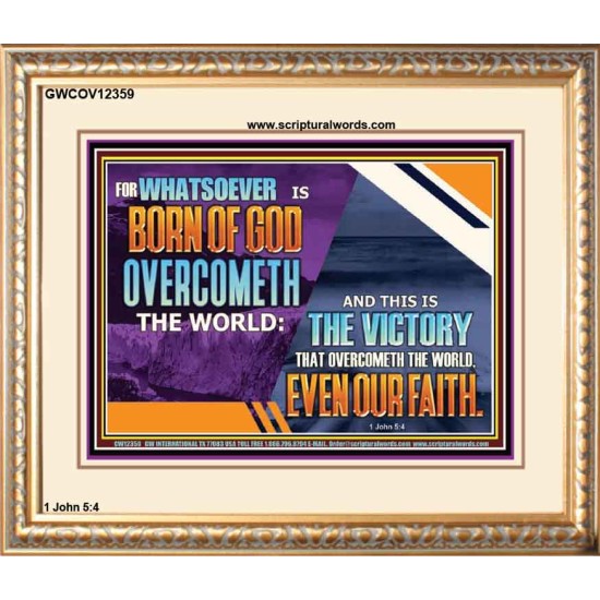 WHATSOEVER IS BORN OF GOD OVERCOMETH THE WORLD  Ultimate Inspirational Wall Art Picture  GWCOV12359  