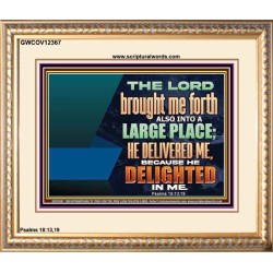 THE LORD BROUGHT ME FORTH ALSO INTO A LARGE PLACE  Sanctuary Wall Picture  GWCOV12367  "23x18"